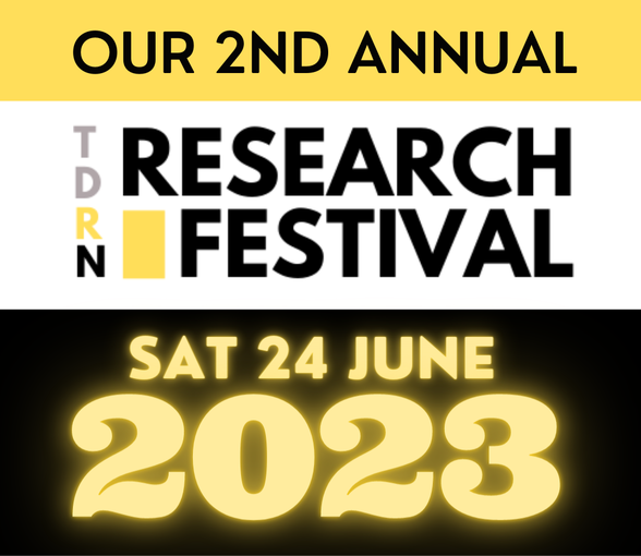 Our 2nd Annual TDRN UK Research Festival, Sat 24 June 2023
