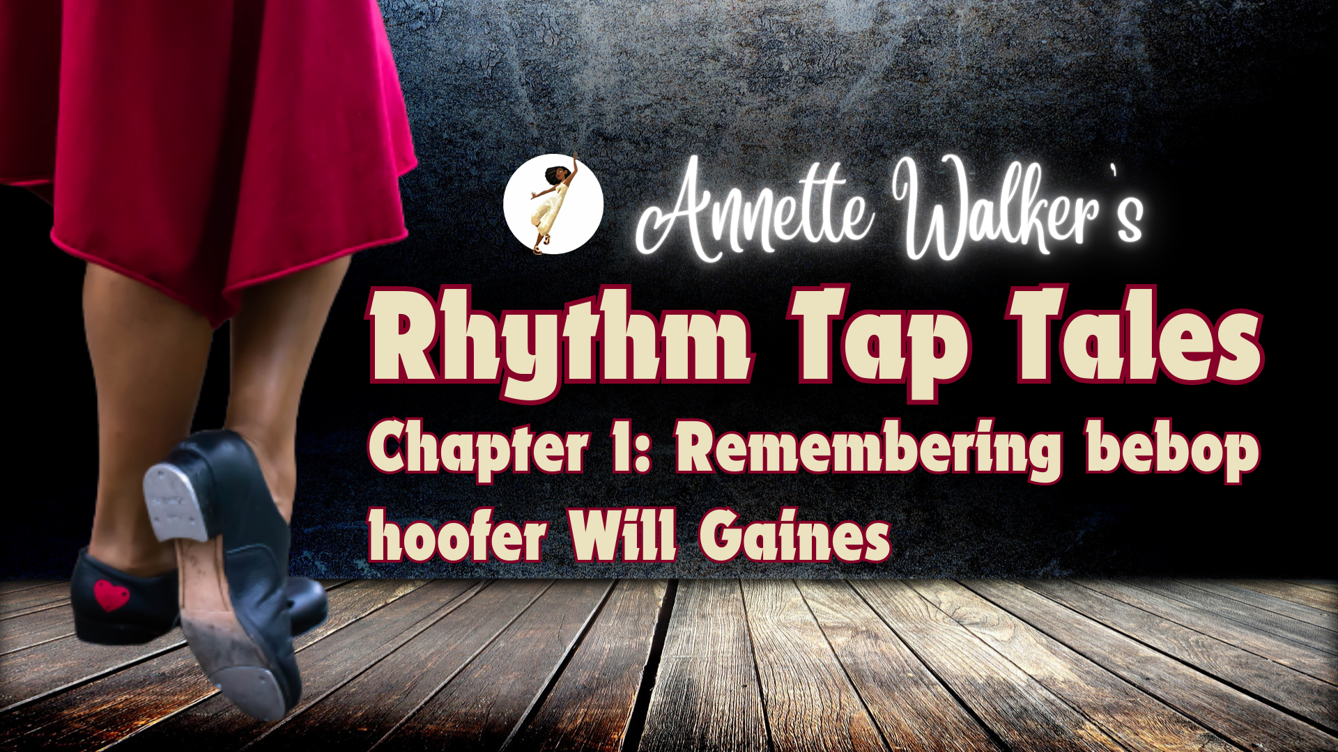 Poster: Annette Walker's Rhythm Tap Tales - Chapter 1: Remembering bebop hoofer Will Gaines