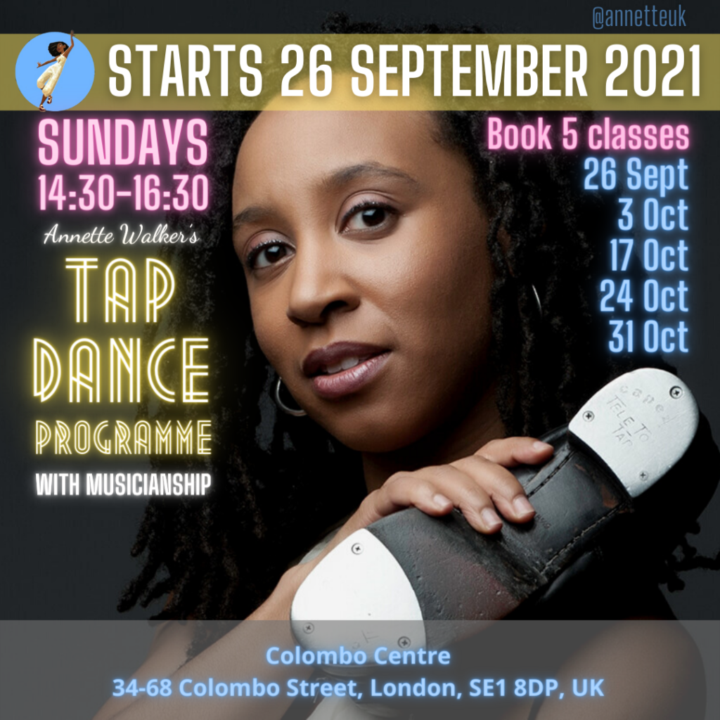 Annette Walker's Tap Dance Programme - Sundays 14:30-16:30 - Colombo Centre London SE1 - 26 Sept - 31 Oct 2021